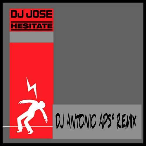 DJ Jose - Hesitate (DJ Antonio APS Remix)