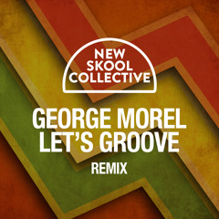 George Morel - Let's Groove (New Skool Collective Remix)