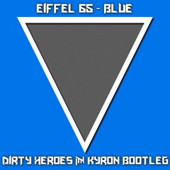 EIFFEL 65 - BLUE (DIRTY HEROES & KYRON TRAP BOOTLEG)**FREE DOWNLOAD**