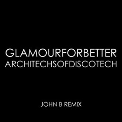 GLAMOUR001 - Glamour For Better - Architechs of Discotech (John B Remix) [2008]