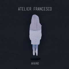 Atelier Francesco - Akaino (Few Nolder Remix)