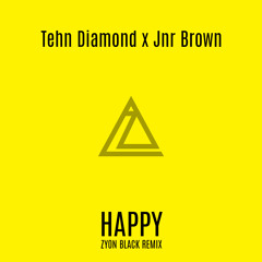 Tehn Diamond x Jnr Brown - Happy (Zyon Black Remix)