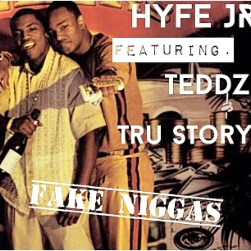 Fake Niggas - Hyfe Jr. ft. Teddz & Tru story