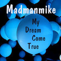 Madmanmike - My Dream Come True