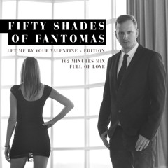 Dj Fantomas - Let Me Be Your Valentine 50 Shades Of Fantomas Part 2
