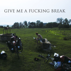 Give Me A Fucking Break!   - FREE DOWNLOAD -
