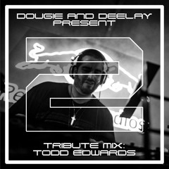 Todd Edwards Tribute Mix 2 - Dougie DJ & DJ Deelay