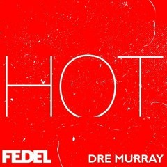 FEDEL & Dre Murray - Hot