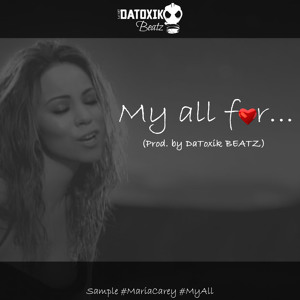 My all for (Prod. by DaToxik BEATZ)