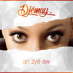 Djémay - An zyé Aw