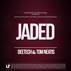 Deetech & Tom Neatis [JADED EP]