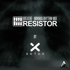 Resistor - Breathe (minimalrhythm - Mix By Xotox) Preview