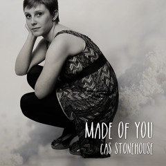 Made of You by Cas Stonehouse (Original)