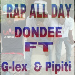 Rap all day. Dondee ft G-LEX & PIPITI