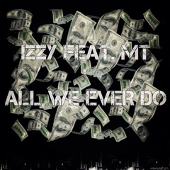 All We Ever Do (ft. MT)