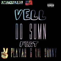 Velly - Do Sumn ft TooPlayah & Lil Donny