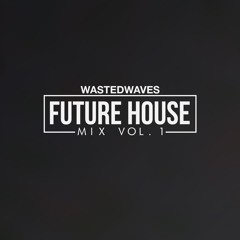 Future House Mix | Vol. 1 | Wasted Waves