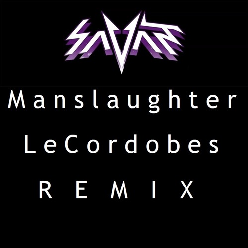 Savant - Manslaughter (LeCordobes Remix)