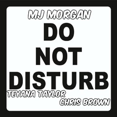 Do Not Disturb - MJ Morgan, Chris Brown, Teyana Taylor (Remix)