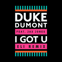 Duke Dumont Ft. Jax Jones - I Got U (Eli Remix)