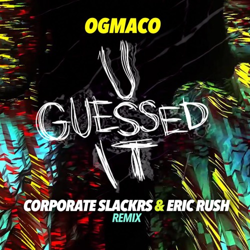 Og Maco - U Guessed It (Corporate Slackrs & Eric Rush Remix)------> [Click Buy for Free Downloand]