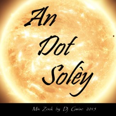 An Dot Soley Mix Zouk By Dj Gwise 2015