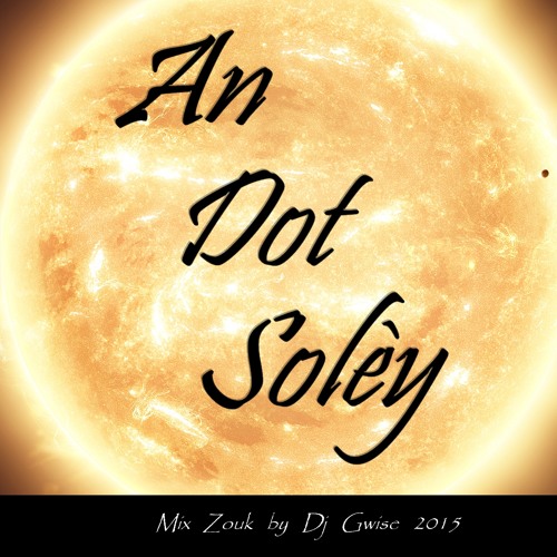 An Dot Soley Mix Zouk By Dj Gwise 2015
