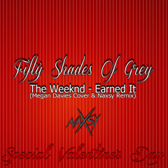 The Weeknd - Earned It (Naxsy Remix & Megan Davies Cover) 50 Shades Of Grey