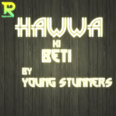 Hawwa Ki Beti by Young Stunners (Rappination)