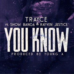 Trayce - You Know (feat. Show Banga & Rayven Justice)