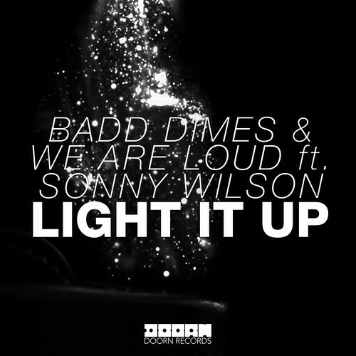 Badd Dimes & We Are Loud Ft. Sonny Wilson - Light It Up