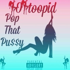 "Pop That Pussy"