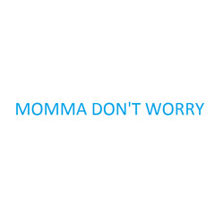 Momma Don't Worry