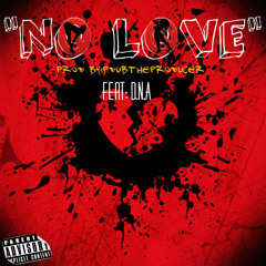 No Love Feat:D.N.A (Prod By: Pdubtheproducer)