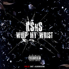 Whip My Wrist (Prod. By Shief & KelbyOnTheTrak)