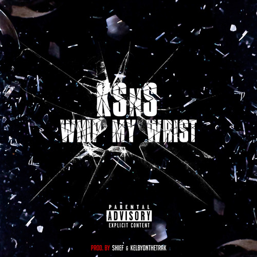 Whip My Wrist (Prod. By Shief & KelbyOnTheTrak)