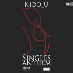 Kidd_U - Singles Anthem (Produced by Random)
