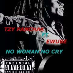 NO WOMAN NO CRY FT EWUBE