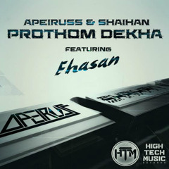 Apeiruss & Shaihan - Prothom Dekha (feat. Ehasan)