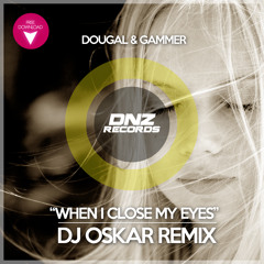 Dougal & Gammer - When I close my eyes Dj Oskar remix / FREE DOWNLOAD!