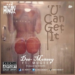 Dee Moneey - U Can Get It Ft. Mugeez (R2bees) Prod. By Killmatic