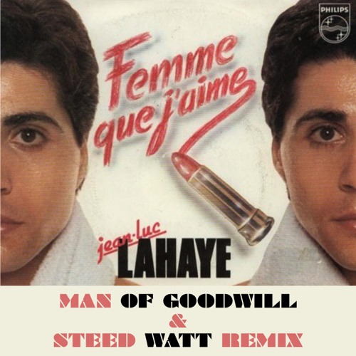 Jean Luc Lahaye Femme Man Of Goodwill Steed Watt Remix By Steed Watt Music
