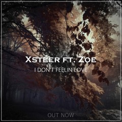 Xsteer - I Don't Feelin Love ft. Zoe (Original Mix)