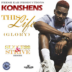 Konshens - This Life (Glory)  Success And Strive Riddim