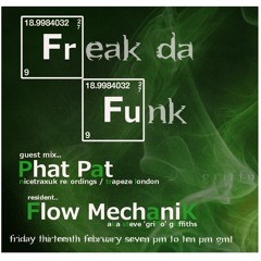 Flow Mechanik - Freak Da Funk - Feb 2015 With Guest Phat Pat NICETRAXUK