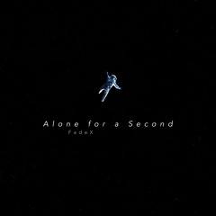 FadeX - Alone for a Second (Original Mix)