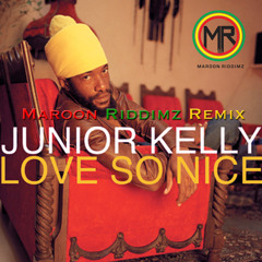 Junior Kelly - Love So Nice |Maroon Riddimz Rendition|