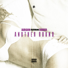 Jargon Ft Sober- "Another Round"