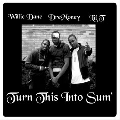 Willie Dane - Turn This Into Sum' (ft. DreMoney & Lil T)
