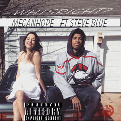 WHTSRIGHT? meganhope Ft. Steve Blue. (prod. BluntedBeatz)